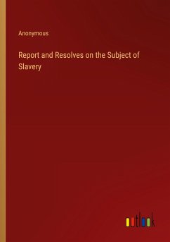 Report and Resolves on the Subject of Slavery