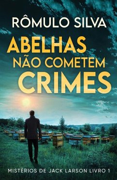 Abelhas Não Cometem Crimes - Silva, Rômulo