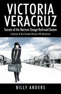 Cover VICTORIA VERACRUZ Secrets of the Narrow-Gauge Railroad Queen
