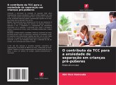 O contributo da TCC para a ansiedade de separação em crianças pré-púberes O contributo da TCC para a ansiedade de separação em crianças pré-púberes