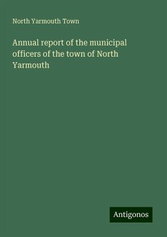 Annual report of the municipal officers of the town of North Yarmouth - Town, North Yarmouth