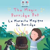 The Magic Porridge Pot - La Marmite Magique de Porridge The Magic Porridge Pot - La Marmite Magique de Porridge