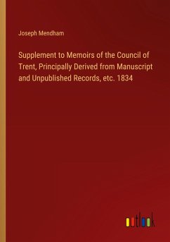 Supplement to Memoirs of the Council of Trent, Principally Derived from Manuscript and Unpublished Records, etc. 1834 - Mendham, Joseph