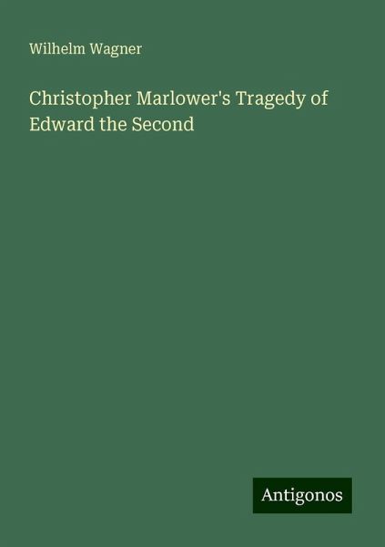 Christopher Marlower's Tragedy of Edward the Second Christopher Marlower's Tragedy of Edward the Second