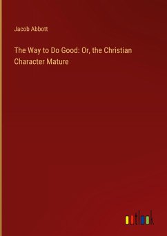 The Way to Do Good: Or, the Christian Character Mature