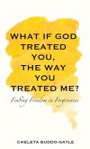 What If God Treated You, the Way You Treated Me? What If God Treated You, the Way You Treated Me?