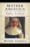 Mother Angelica Talks It Over Mother Angelica Talks It Over
