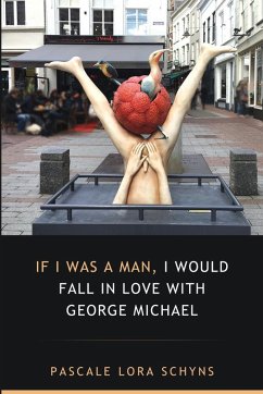 If I was a man, I would fall in love with George Michael - Schyns, Pascale Lora