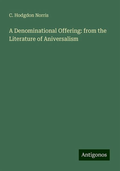 A Denominational Offering: from the Literature of Aniversalism A Denominational Offering: from the Literature of Aniversalism