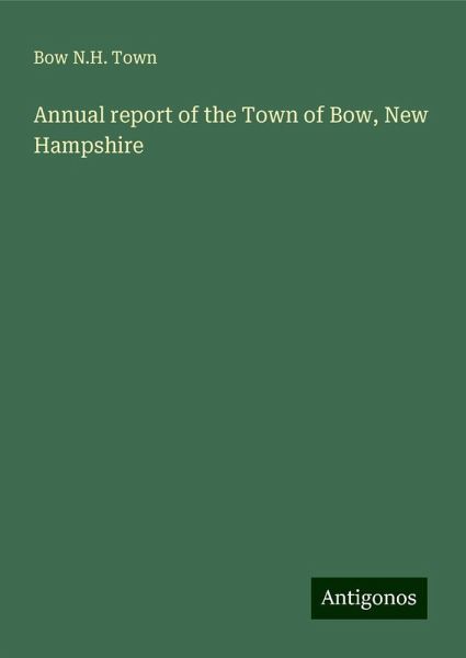 Annual report of the Town of Bow, New Hampshire Annual report of the Town of Bow, New Hampshire