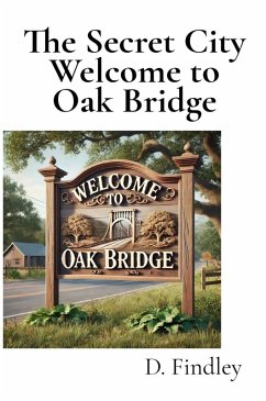 The Secret City Welcome to Oak Bridge - Findley, D.