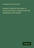 Anthony Comstock: his career of cruelty and crime; a chapter from The champions of the Church Anthony Comstock: his career of cruelty and crime; a chapter from The champions of the Church
