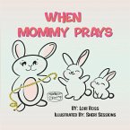 When Mommy Prays When Mommy Prays