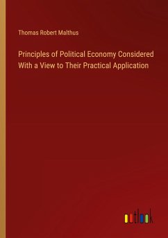 Principles of Political Economy Considered With a View to Their Practical Application - Malthus, Thomas Robert