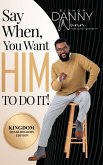 Say When You Want HIM to Do It! Say When You Want HIM to Do It!