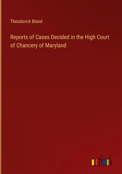 Reports of Cases Decided in the High Court of Chancery of Maryland Reports of Cases Decided in the High Court of Chancery of Maryland