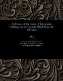 An Expose of the Causes of Intemperate Drinking, and the Means by Which It May Be Obviated An Expose of the Causes of Intemperate Drinking, and the Means by Which It May Be Obviated