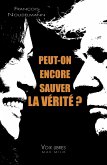 Peut-on encore sauver la vérité ? Peut-on encore sauver la vérité ?