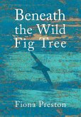 Beneath the Wild Fig Tree Beneath the Wild Fig Tree