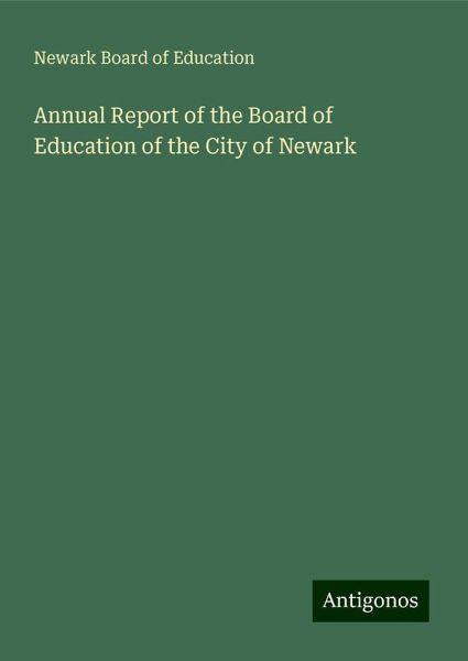 Annual Report of the Board of Education of the City of Newark Annual Report of the Board of Education of the City of Newark