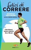 Felici di correre. Come allenarsi, vincere e divertirsi fino a 100 anni Felici di correre. Come allenarsi, vincere e divertirsi fino a 100 anni