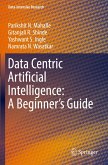 Data Centric Artificial Intelligence: A Beginner's Guide Data Centric Artificial Intelligence: A Beginner's Guide