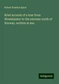 Brief account of a tour from Westminster to the extreme north of Norway, written at sea Brief account of a tour from Westminster to the extreme north of Norway, written at sea