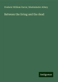Between the living and the dead Between the living and the dead