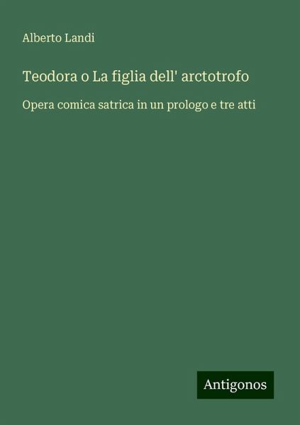 Teodora o La figlia dell' arctotrofo Teodora o La figlia dell' arctotrofo