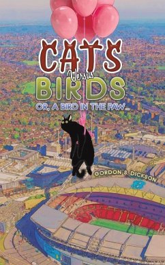 Cats versus Birds; or, a Bird in the Paw... - Dickson, Gordon S.