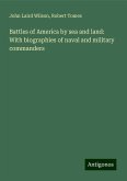 Battles of America by sea and land: With biographies of naval and military commanders