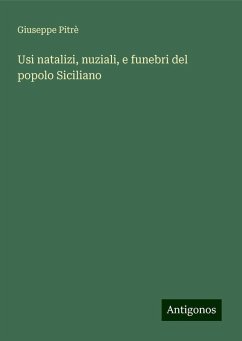 Usi natalizi, nuziali, e funebri del popolo Siciliano - Pitrè, Giuseppe