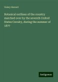 Botanical outlines of the country marched over by the seventh United States Cavalry, during the summer of 1877 Botanical outlines of the country marched over by the seventh United States Cavalry, during the summer of 1877