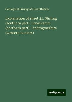 Explanation of sheet 31. Stirling (southern part). Lanarkshire (northern part). Linlithgowshire (western borders) - Britain, Geological Survey Of Great