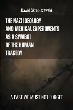 Cover The Nazi Ideology and Medical Experiments as Symbols of Human Tragedy