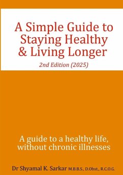A Simple Guide to Staying Healthy & Living Longer - Sarkar, Shyamal K.