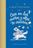 Cree En Los Sueños Y Ellos Te Crearán / Believe in Dreams, and They Will Create You Cree En Los Sueños Y Ellos Te Crearán / Believe in Dreams, and They Will Create You