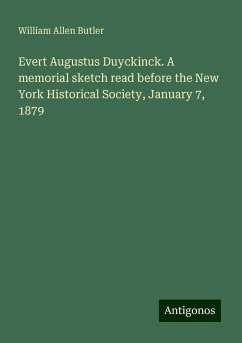 Evert Augustus Duyckinck. A memorial sketch read before the New York Historical Society, January 7, 1879 - Butler, William Allen