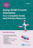 Acing GCSE O Level Chemistry Book 1: Your Complete Guide and Practice Resource