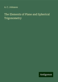 The Elements of Plane and Spherical Trigonometry - Johnson, A. C.