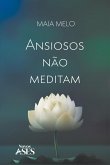 Ansiosos não meditam