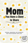 Mom, You Have a Story to Share Mom, You Have a Story to Share