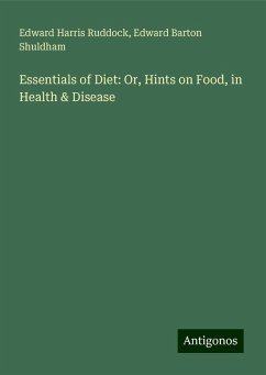 Essentials of Diet: Or, Hints on Food, in Health & Disease - Ruddock, Edward Harris; Shuldham, Edward Barton