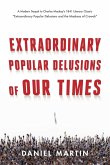 Extraordinary Popular Delusions of Our Times Extraordinary Popular Delusions of Our Times