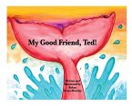 My Good Friend, Ted!