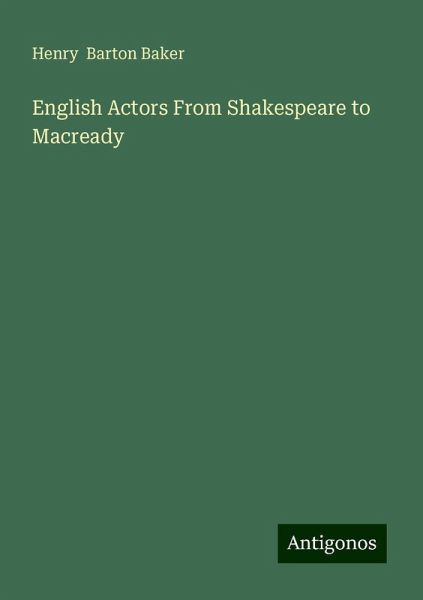 English Actors From Shakespeare to Macready English Actors From Shakespeare to Macready