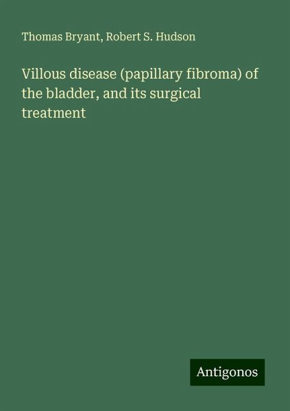 Villous disease (papillary fibroma) of the bladder, and its surgical treatment