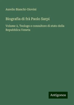 Biografia di frà Paolo Sarpi - Bianchi-Giovini, Aurelio