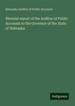 Biennial report of the Auditor of Public Accounts to the Governor of the State of Nebraska - Accounts, Nebraska Auditor Of Public