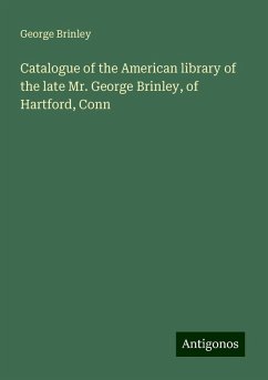 Catalogue of the American library of the late Mr. George Brinley, of Hartford, Conn - Brinley, George